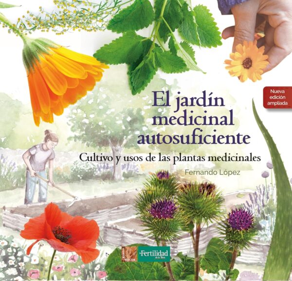 El jardín medicinal autosuficiente: Cultivo y usos de las plantas medicinales